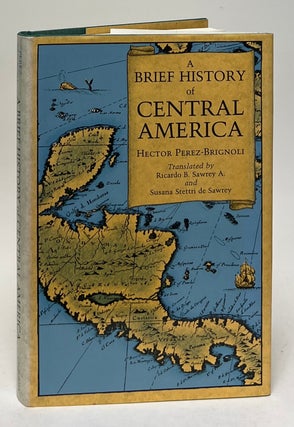 Item #10017 A Brief History of Central America. Hector Perez-Brignoli