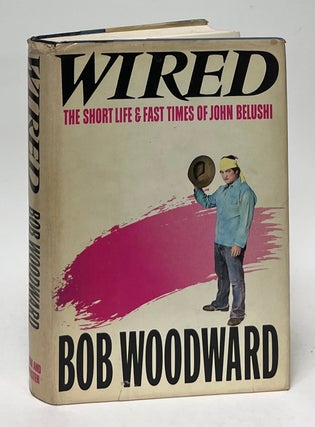 Item #10035 Wired; The Short Life & Fast Times of John Belushi. Bob Woodward