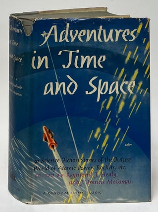 Item #10072 Adventures in Time and Space; An Anthology of Modern Science Fiction Stories. Raymond...