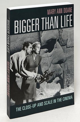 Item #10141 Bigger Than Life: The Close-up and Scale in the Cinema. Mary Ann Doane