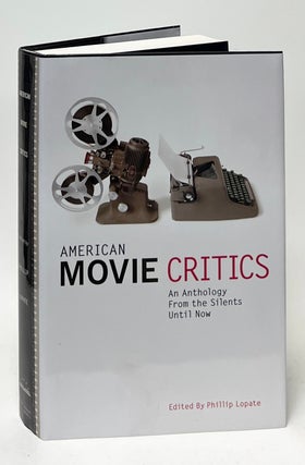 Item #10143 American Movie Critics; An Anthology from the Silents Until Now. Phillip Lopate