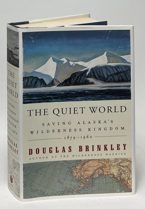Item #10180 The Quiet World: Saving Alaska's Wilderness Kingdom, 1879-1960. Douglas Brinkley