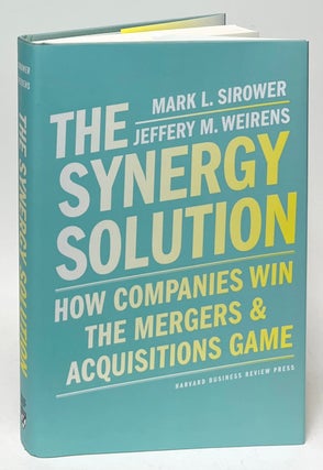 Item #10182 The Synergy Solution: How Companies Win the Mergers & Acquisitions Game. Mark L....