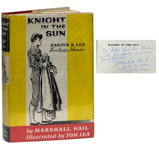 Item #10220 Knight in the Sun; Harper B. Lee First Yankee Matador. Marshall Hail