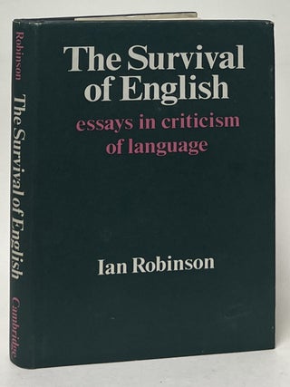 Item #10791 The Survival of English; Essays in Criticism of Language. Ian Robinson