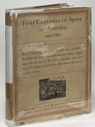 Item #10907 Four Centuries of Sport in America 1490-1890. Herbert Manchester