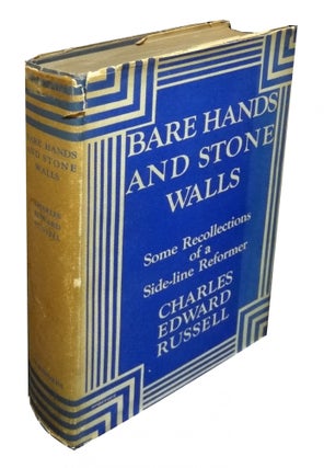 Item #1165 Bare Hands and Stone Walls: Some Recollections of a Side-line Reformer. Charles Edward...
