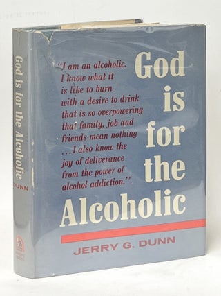 Item #13737 God Is For the Alcoholic. Jerry G. Dunn