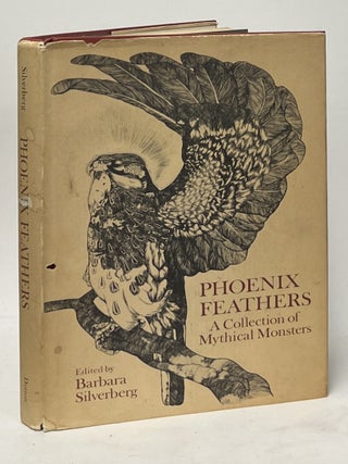 Item #14102 Phoenix Feathers: A Collection of Mythical Monsters. Barbara Silverberg