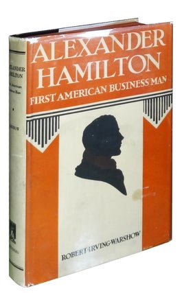 Item #1438 Alexander Hamilton: First American Business Man. Robert Irving Warshow