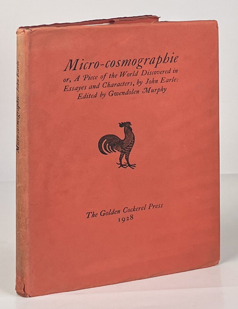 Micro-cosmographie or, A Piece of the World Discovered in Essayes and Characters. John Earle, Gwendolen Murphy.