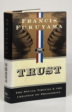 Item #15684 Trust; The Social Virtues and the Creation of Prosperity. Francis Fukuyama