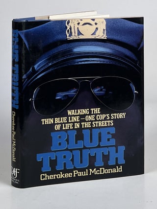 Item #15888 Blue Truth; Walking the Thin Blue Line--One Cop's Story of Life In the Streets....