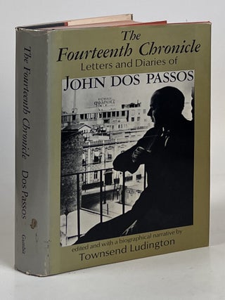 Item #16100 The Fourteenth Chronicle: Letters and Diaries of John Dos Passos. John Dos Passos,...