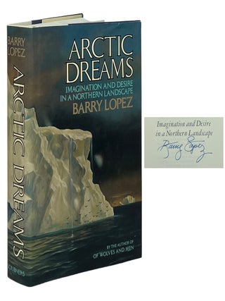 Item #16275 Arctic Dreams; Imagination and Desire in a Northern Landscape. Barry Lopez