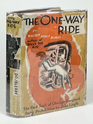 Item #16607 The One-Way Ride; The Red Trail of Chicago Gangland from Prohibition to Jake Lingle....