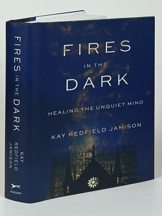 Item #16770 Fires in the Dark; Healing the Unquiet Mind. Kay Redfield Jamison