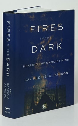 Item #16770 Fires in the Dark; Healing the Unquiet Mind. Kay Redfield Jamison