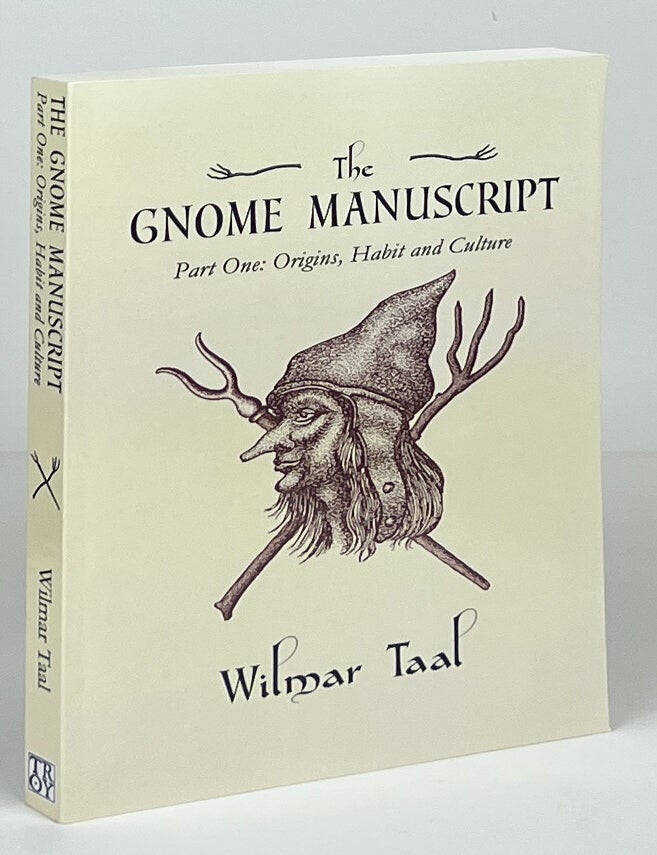 Item #16791 The Gnome Manuscript; Part One: Origins, Habit and Culture. Wilmar Taal.