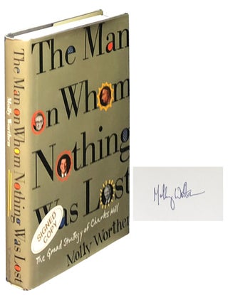 Item #1697 The Man on Whom Nothing Was Lost: The Grand Strategy of Charles Hill. Molly Worthen