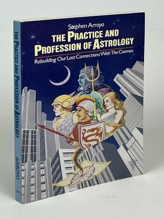 Item #17385 The Practice and Profession of Astrology; Rebuilding Our Lost Connections with The...