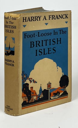 Item #17407 Foot-Loose in the British Isles. Harry A. Franck