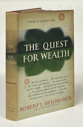 Item #17491 The Quest for Wealth; A Study of Acquisitive Man. Robert L. Heilbroner
