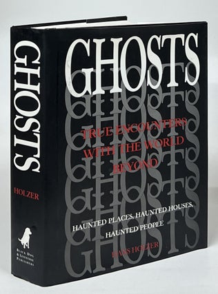 Item #17526 Ghosts: True Encounters with the World Beyond; Haunted Places, Haunted Houses,...