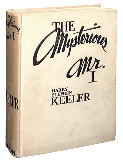 The Mysterious Mr. I. Harry Stephen Keeler.
