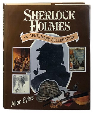 Item #3203 Sherlock Holmes; A Centenary Celebration. Allen Eyles