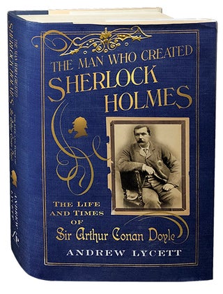 Item #3222 The Man Who Created Sherlock Holmes; The Life and Times of Sir Arthur Conan Doyle....