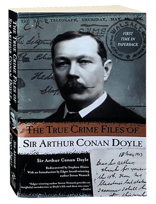 Item #3274 The True Crime Files of Sir Arthur Conan Doyle. Arthur Conan Doyle