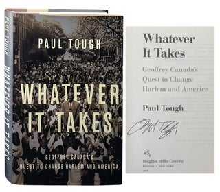 Item #3578 Whatever it Takes; Geoffrey Canada's Quest to Change Harlem and America. Paul Tough