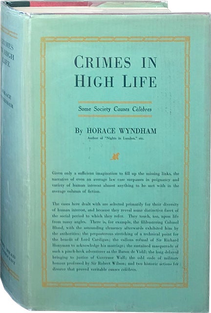 Item #3642 Crimes in High Life; Some Society Causes Celebres. Horace Wyndham.