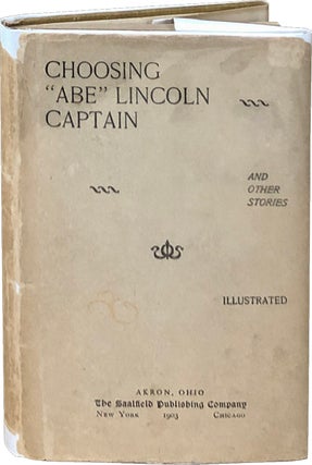 Item #3930 Choosing "Abe" Lincoln Captain and Other Stories. Anonymous
