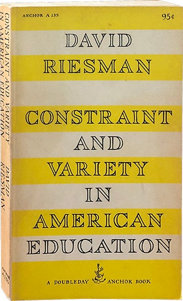 Item #4673 Constraint and Variety in American Education. David Riesman.