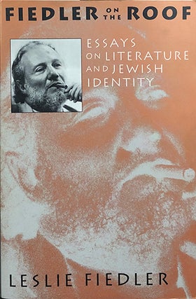 Item #5061 Fiedler on the Roof; Essays on Literature and Jewish Identity. Lesie Fiedler