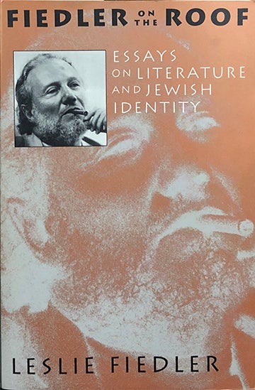 Item #5061 Fiedler on the Roof; Essays on Literature and Jewish Identity. Lesie Fiedler.