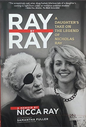 Item #5064 Ray by Ray; A Daughter's Take on the Legend of Nicholas Ray. Nicca Ray