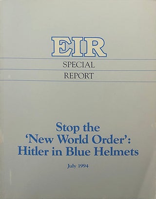 Item #5150 EIR Special Report: Stop the 'New World Order': Hitler in Blue Helmets. Nancy Spannaus
