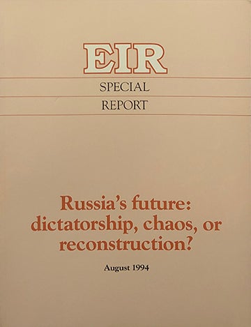 Item #5151 EIR Special Report: Russia's future: dictatorship, chaos, or reconstruction? Executive Intelligence Review.