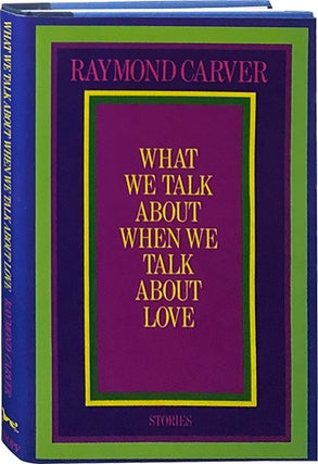 Item #5203 What We Talk About When We Talk About Love. Raymond Carver