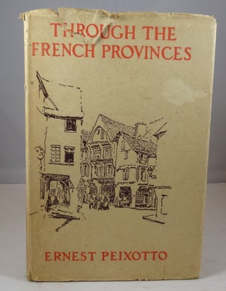 Item #562 Through the French Provinces. Ernest Peixotto