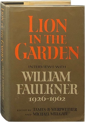Item #5684 Lion in the Garden; Interviews with William Faulkner 1926-1962. James B. Meriwether,...