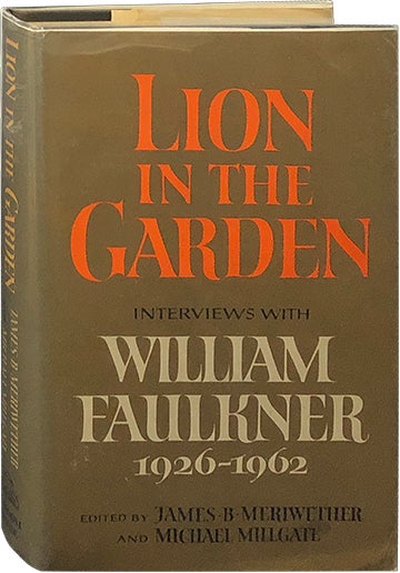 Item #5684 Lion in the Garden; Interviews with William Faulkner 1926-1962. James B. Meriwether, Michael Millgate.