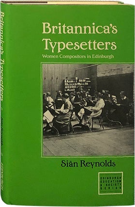 Item #5707 Britannica's Typesetters; Women Compositors in Edinburgh. Sian Reynolds