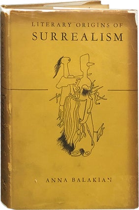 Item #5848 Literary Origins of Surrealism; A New Mysticism in French Poetry. Anna Balakian
