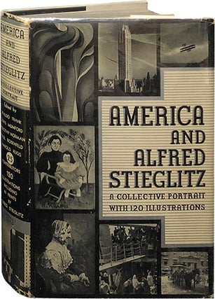 Item #5992 America and Alfred Stieglitz; A Collective Portrait. Alfred Stieglitz