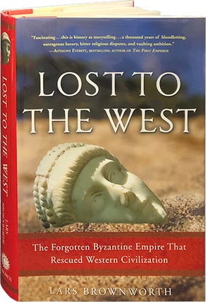 Item #6200 Lost to the West; The Forgotten Byzantine Empire that Rescued Western Civilization....