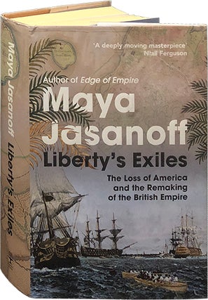 Item #6260 Liberty's Exiles; The Loss of America and the Remaking of the British Empire. Maya...